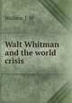 Walt Whitman and the world crisis, Wallace, J. W 