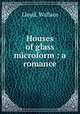 Houses of glass microform : a romance, Lloyd, Wallace 