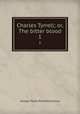 Charles Tyrrell; or, The bitter blood. 1, James G P 