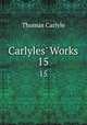 Carlyles` Works. 15, Thomas Carlyle 