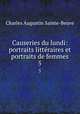 Causeries du lundi: portraits littraires et portraits de femmes. 5, Sainte-Beuve Charles Augustin 