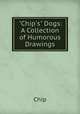 "Chip`s" Dogs: A Collection of Humorous Drawings, Chip 