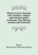 Where to go to become rich. Farmers`, miners` and tourists` guide to Kansas, New Mexico, Arizona and Colorado, Keeler, B[ronson] C. [from old catalog] 