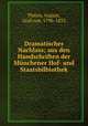 Dramatischer Nachlass; aus den Handschriften der Mnchener Hof- und Staatsbilbiothek, Platen, August, Graf von, 1796-1835 