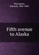 Fifth avenue to Alaska, Pierrepont, Edward, 1860-1885 