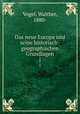 Das neue Europa und seine historisch-geographischen Grundlagen. 1, Vogel, Walther, 1880- 