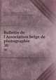 Bulletin de l`Association belge de photographie. 30, 