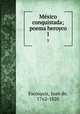 Mxico conquistada; poema heroyco. 1, Escoiquiz, Juan de, 1762-1820 