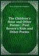 The Children`s Hour and Other Poems ; Paul Revere`s Ride and Other Poems, Henry Wadsworth Longfellow 