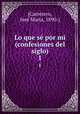 Lo que s por mi (confesiones del siglo). 1, 