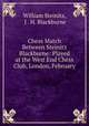 Chess Match Between Steinitz & Blackburne: Played at the West End Chess Club, London, February ., William Steinitz, J . H. Blackburne 