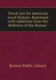 Check List for American Local History: Reprinted with Additions from the Bulletins of the Boston ., Boston Public Library 