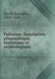 Palestine: Description gographique, historique, et archologique, Munk, Salomon, 1805-1867 