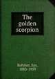 The golden scorpion, Rohmer, Sax, 1883-1959 