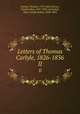 Letters of Thomas Carlyle, 1826-1836. II, Carlyle, Thomas, 1795-1881,Norton, Charles Eliot, 1827-1908, ed,Carlyle, Mary Carlyle Aitken, 1848-1895 