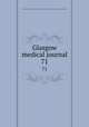 Glasgow medical journal. 71, Glasgow and West Scotland Medical Association,Royal Medico-Chirurgical Society of Glasgow 