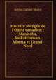 Histoire abrge de l`Ouest canadien : Manitoba, Saskatchewan, Alberta et Grand-Nord, A. G. Morice 