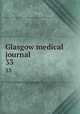 Glasgow medical journal. 33, Glasgow and West Scotland Medical Association,Royal Medico-Chirurgical Society of Glasgow 
