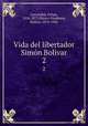 Vida del libertador Simn Bolivar. 2, Larrazabal, Felipe, 1816-1873,Blanco-Fombona, Rufino, 1874-1944 