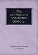 The confessions of Artemas Quibble;, Train, Arthur Cheney, 1875-1945 