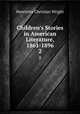 Children`s Stories in American Literature, 1861-1896. 2, Henrietta Christian Wright 