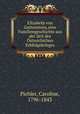 Elizabeth von Guttenstein, eine Familiengeschichte aus der Zeit des streichichen Erbfolgekrieges, Pichler, Caroline, 1796-1843 