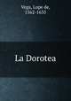 La Dorotea, Vega, Lope de, 1562-1635 