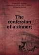 The confession of a sinner;, Ponce de la Fuente, Constantino,Betts, John T.,Wiffen, Benjamin Barron 