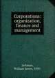 Corporations: organization, finance and management, Jackman, William James, 1850- 