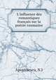 L`influence des romantiques franais sur la posie roumaine, Apostolescu, N.I 