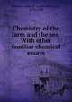 Chemistry of the farm and the sea. With other familiar chemical essays, Nichols, James R. (James Robinson), 1819-1888 
