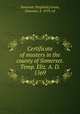 Certificate of musters in the county of Somerset. Temp. Eliz. A. D. 1569, Somerset (England),Green, Emanuel, d. 1919, ed 