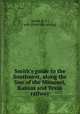 Smith`s guide to the Southwest, along the line of the Missouri, Kansas and Texas railway, Smith, R. F., pub. [from old catalog] 