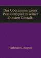 Das Oberammergauer Passionsspiel in seiner ltesten Gestalt;, Hartmann, August 