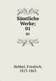 Smtliche Werke;. 01, Hebbel, Friedrich, 1813-1863 