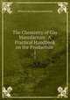 The Chemistry of Gas Manufacture: A Practical Handbook on the Production .. 1, William John Atkinson Butterfield 