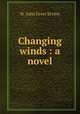 Changing winds : a novel, Ervine, St. John G. (St. John Greer), b. 1883 