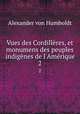 Vues des Cordillres, et monumens des peuples indignes de l`Amrique. 2, Alexander von Humboldt 