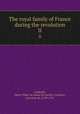 The royal family of France during the revolution. II, 