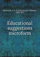 Educational suggestions microform, Mackenzie, J. G. D. (John George Delhoste), 1822-1873 