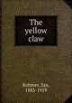 The yellow claw, Rohmer, Sax, 1883-1959 