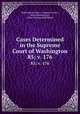 Cases Determined in the Supreme Court of Washington. 85; v. 176, Washington (State ). Supreme Court , Arthur Remington , Solon Dickerson Williams 