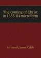 The coming of Christ in 1883-84 microform, McIntosh, James Caleb 