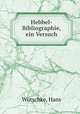 Hebbel-Bibliographie, ein Versuch, 