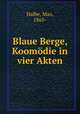 Blaue Berge, Koomdie in vier Akten, Halbe, Max, 1865- 