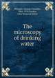 The microscopy of drinking water, Whipple, George Chandler, 1866-1924,Bunker, John Wymond Miller 