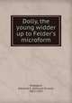 Dolly, the young widder up to Felder`s microform, Sheppard, Edmund E. (Edmund Ernest), 1855-1924 