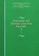 Charlotte von Schiller und ihre freunde . 3, Schiller, Charlotte, 1766-1826,Schiller, Friedrich, 1759-1805,Urlichs, Carl Ludwig von, 1813-1889, ed,Gleichen gennannt von Russwurm, Emilie von Schiller, freifrau von, 1804-1872, joint ed 