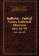 Bulletin - United States National Museum.. nos. 66-69, Dept. of the Interior , Smithsonian Institution, United States National Museum , United States Dept . of the Interior , United States National Museum , Smithsonian Institution, United States 