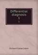 Differential diagnosis. 1, Richard C. Cabot 